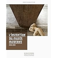 L'invention du musée moderne - 1930-1970 L'invention du musée moderne - 1930-1970 Paperback