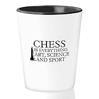 Chess Shot Glass 1.5oz - Chess Is Everything: Art, Science, And Sport - Chess Lovers Tactical Play Hobbies Chessboard Athletics Coaches Chess Club
