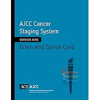 AJCC Cancer Staging System: Brain and Spinal Cord: Version 9 of the AJCC Cancer Staging System AJCC Cancer Staging System: Brain and Spinal Cord: Version 9 of the AJCC Cancer Staging System Paperback Kindle