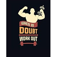 When In Doubt Work Out: Undated Daily Training, Fitness & Workout Journal Notebook 120 Pages 8.5in by 11 in . Monday To Sunday. Log Cardio & Strength Workouts
