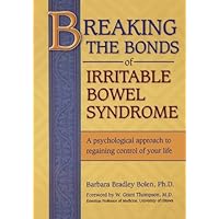 Breaking the Bonds of Irritable Bowel Syndrome: A Psychological Approach to Regaining Control of Your Life Breaking the Bonds of Irritable Bowel Syndrome: A Psychological Approach to Regaining Control of Your Life Paperback
