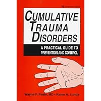 Cumulative Trauma Disorders: A Practical Guide to Prevention and Control Cumulative Trauma Disorders: A Practical Guide to Prevention and Control Hardcover
