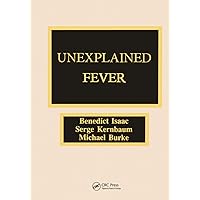 Unexplained Fever: A guide to the diagnosis and management of febrile states in medicine, surgery, pediatrics, and subspecialties Unexplained Fever: A guide to the diagnosis and management of febrile states in medicine, surgery, pediatrics, and subspecialties Hardcover