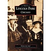 Lincoln Park, Chicago (IL) (Images of America) Lincoln Park, Chicago (IL) (Images of America) Paperback Kindle Hardcover