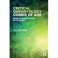 Critical Gerontology Comes of Age: Advances in Research and Theory for a New Century (Society and Aging) Critical Gerontology Comes of Age: Advances in Research and Theory for a New Century (Society and Aging) Kindle Hardcover Paperback