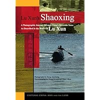 Lu Xun's Shaoxing: A Photographic Journey through China’s Riverside Town as Described in the Works of Lu Xun Lu Xun's Shaoxing: A Photographic Journey through China’s Riverside Town as Described in the Works of Lu Xun Hardcover