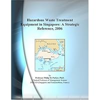 Hazardous Waste Treatment Equipment in Singapore: A Strategic Reference, 2006