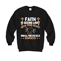 Faith Sweatshirt - Faith is Seeing Light with Your Heart When All Your Eyes See is Darkness - Black