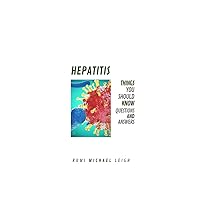 Hepatitis: Things You Should Know (Questions and Answers) Hepatitis: Things You Should Know (Questions and Answers) Paperback Kindle