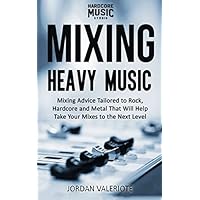Mixing Heavy Music: Mixing advice tailored to rock and metal that will help take your mixes to the next level. Mixing Heavy Music: Mixing advice tailored to rock and metal that will help take your mixes to the next level. Paperback Kindle