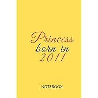 Princess born in 2011: Cute and nice notebook gift for kids girls born in 2011, 100 pages, size 6x9 in