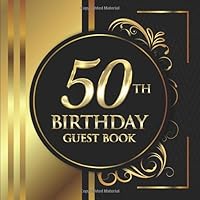 50th Birthday Guest Book: Black and Gold Luxury Birthday Guest Book | Elegant Floral Design | Guest Message and Thoughts