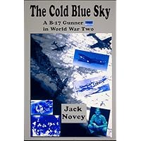The Cold Blue Sky: A B-17 Gunner in World War Two The Cold Blue Sky: A B-17 Gunner in World War Two Hardcover