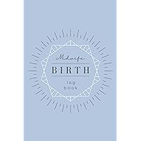 Midwife Birth Log Book: Birthing Journal Record Book. Memory Keepsake. Perfect Unique Gift for Midwife / Midwifery Students. Midwife Birth Log Book: Birthing Journal Record Book. Memory Keepsake. Perfect Unique Gift for Midwife / Midwifery Students. Paperback
