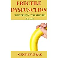 ERECTILE DYSFUNCTION THE PERFECT STARTERS GUIDE ERECTILE DYSFUNCTION THE PERFECT STARTERS GUIDE Kindle Hardcover Paperback