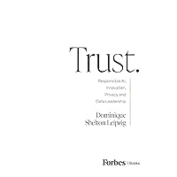Trust.: Responsible AI, Innovation, Privacy and Data Leadership Trust.: Responsible AI, Innovation, Privacy and Data Leadership Kindle Hardcover