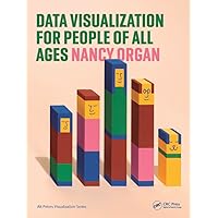 Data Visualization for People of All Ages (AK Peters Visualization Series) Data Visualization for People of All Ages (AK Peters Visualization Series) Paperback Kindle Hardcover