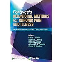 Fordyce’s Behavioral Methods for Chronic Pain and Illness: Republished with Invited Commentaries Fordyce’s Behavioral Methods for Chronic Pain and Illness: Republished with Invited Commentaries Kindle