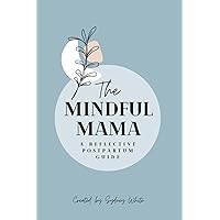 The Mindful Mama: A Reflective Postpartum Guide The Mindful Mama: A Reflective Postpartum Guide Paperback Hardcover