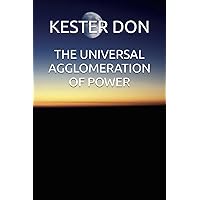 THE UNIVERSAL AGGLOMERATION OF POWER THE UNIVERSAL AGGLOMERATION OF POWER Kindle Hardcover Paperback