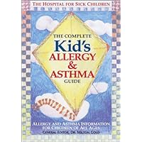 The Complete Kid's Allergy and Asthma Guide: Allergy and Asthma Information for Children of All Ages The Complete Kid's Allergy and Asthma Guide: Allergy and Asthma Information for Children of All Ages Hardcover Paperback
