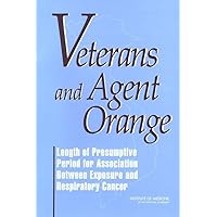 Veterans and Agent Orange: Length of Presumptive Period for Association Between Exposure and Respiratory Cancer Veterans and Agent Orange: Length of Presumptive Period for Association Between Exposure and Respiratory Cancer Paperback Kindle