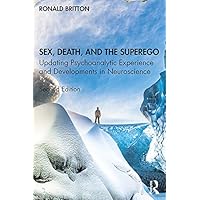 Sex, Death, and the Superego: Updating Psychoanalytic Experience and Developments in Neuroscience Sex, Death, and the Superego: Updating Psychoanalytic Experience and Developments in Neuroscience Kindle Hardcover Paperback