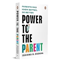 Power to the Parent: Parents Who Know Better, Do Better Power to the Parent: Parents Who Know Better, Do Better Paperback Kindle