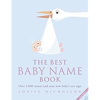 The Best Baby Name Book: Over 3,000 Names and Your New Baby’s Star Sign The Best Baby Name Book: Over 3,000 Names and Your New Baby’s Star Sign Paperback