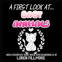 A first look at... Baby Animals - High Contrast Baby Book for Newborns 0-12: 75 Large black and white pictures for child's visual and cognitive ... idea. (Black and White Books for Tummy Time)