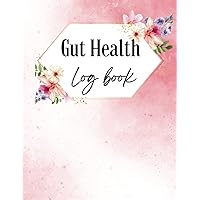 Gut Health Log Book: Journal for People With Stomach Issues to Help Improve Gastrointestinal Health