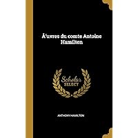Å'uvres du comte Antoine Hamilton (French Edition) Å'uvres du comte Antoine Hamilton (French Edition) Hardcover Paperback