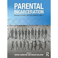 Parental Incarceration: Personal Accounts and Developmental Impact Parental Incarceration: Personal Accounts and Developmental Impact Kindle Hardcover Paperback