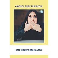 Control Guide For Hiccup: Stop Hiccups Immediately