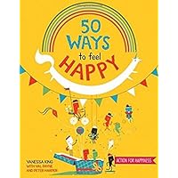50 Ways to Feel Happy: Fun activities and ideas to build your happiness skills 50 Ways to Feel Happy: Fun activities and ideas to build your happiness skills Hardcover Paperback