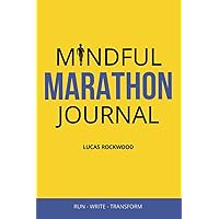 Mindful Marathon Journal: Run - Write - Transform Mindful Marathon Journal: Run - Write - Transform Paperback