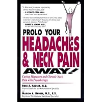 Prolo Your Headaches and Neck Pain Away! Curing Migraines and Chronic Neck Pain with Prolotherapy Prolo Your Headaches and Neck Pain Away! Curing Migraines and Chronic Neck Pain with Prolotherapy Paperback Mass Market Paperback