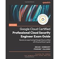 Official Google Cloud Certified Professional Cloud Security Engineer Exam Guide: Become an expert and get Google Cloud certified with this practitioner's guide Official Google Cloud Certified Professional Cloud Security Engineer Exam Guide: Become an expert and get Google Cloud certified with this practitioner's guide Paperback Kindle