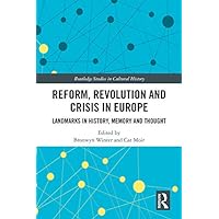 Reform, Revolution and Crisis in Europe: Landmarks in History, Memory and Thought (Routledge Studies in Cultural History) Reform, Revolution and Crisis in Europe: Landmarks in History, Memory and Thought (Routledge Studies in Cultural History) Kindle Hardcover Paperback