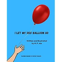 I Let My Red Balloon Go (Teaching Children To Protect Wildlife) I Let My Red Balloon Go (Teaching Children To Protect Wildlife) Paperback Kindle