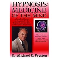 Hypnosis: Medicine of the Mind : A Complete Manual on Hypnosis for the Beginner, Intermediate, and Advanced Practitioner Hypnosis: Medicine of the Mind : A Complete Manual on Hypnosis for the Beginner, Intermediate, and Advanced Practitioner Paperback