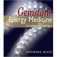 Gemstone Energy Medicine: Healing Body, Mind And Spirit Gemstone Energy Medicine: Healing Body, Mind And Spirit Paperback Kindle