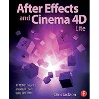 After Effects and Cinema 4D Lite: 3D Motion Graphics and Visual Effects Using CINEWARE After Effects and Cinema 4D Lite: 3D Motion Graphics and Visual Effects Using CINEWARE Paperback Kindle Hardcover