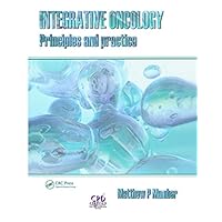 Integrative Oncology: Principles and Practice Integrative Oncology: Principles and Practice Kindle Hardcover Paperback
