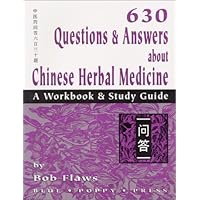 630 Questions & Answers About Chinese Herbal Medicine: A Workbook & Study Guide 630 Questions & Answers About Chinese Herbal Medicine: A Workbook & Study Guide Paperback