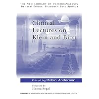 Clinical Lectures on Klein and Bion (The New Library of Psychoanalysis) Clinical Lectures on Klein and Bion (The New Library of Psychoanalysis) Kindle Paperback