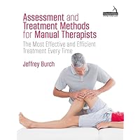 Assessment and Treatment Methods for Manual Therapists: The Most Effective and Efficient Treatment Every Time Assessment and Treatment Methods for Manual Therapists: The Most Effective and Efficient Treatment Every Time Paperback Kindle
