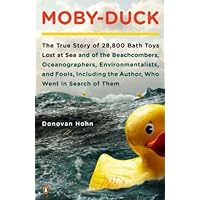Moby-Duck: The True Story of 28,800 Bath Toys Lost at Sea and of the Beachcombers, Oceanographers, Environmentalists, and Fools, Including the Author, Who Went i