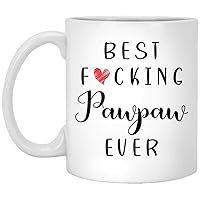 Funny Pawpaw Coffee Mug - Best Pawpaw Ever Mug - Pawpaw Coffee Mug - Best Fucking Pawpaw Ever 11oz