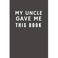 My Uncle Gave Me This Book: Funny Gift from Uncle To Niece & Nephew| Relationship Pocket Lined Notebook To Write In (Family Funny Gift)